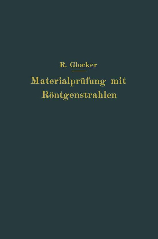 Cover for Richard Glocker · Materialprufung Mit Roentgenstrahlen: Unter Besonderer Berucksichtigung Der Roentgenmetallographie (Paperback Book) [Softcover Reprint of the Original 1st 1927 edition] (1927)