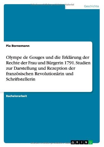 Cover for Pia Bornemann · Olympe De Gouges Und Die Erklarung Der Rechte Der Frau Und Burgerin 1791. Studien Zur Darstellung Und Rezeption Der Franzosischen Revolutionarin Und S (Paperback Book) [German edition] (2013)