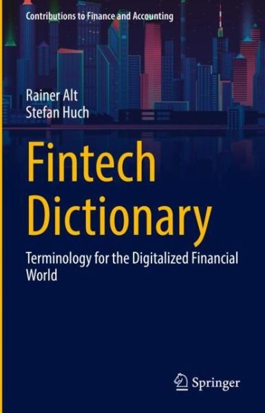 Cover for Rainer Alt · Fintech Dictionary: Terminology for the Digitalized Financial World - Contributions to Finance and Accounting (Hardcover Book) [1st ed. 2022 edition] (2022)