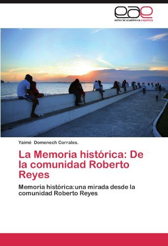 Cover for Yaimé Domenech Corrales · La Memoria Histórica: De La Comunidad Roberto Reyes: Memoria Histórica:una Mirada Desde La Comunidad Roberto Reyes (Paperback Bog) [Spanish edition] (2012)