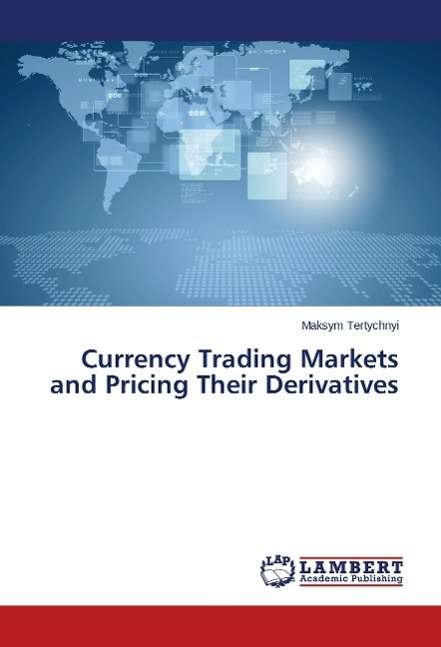 Currency Trading Markets and - Tertychnyi - Boeken -  - 9783659545559 - 16 mei 2014