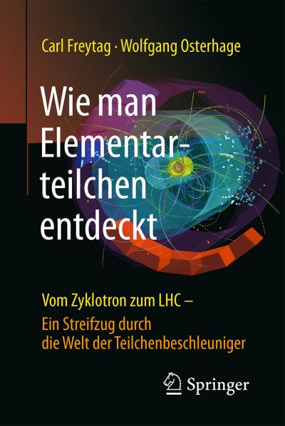 Cover for Carl Freytag · Wie man Elementarteilchen entdeckt: Vom Zyklotron zum LHC - ein Streifzug durch die Welt der Teilchenbeschleuniger (Paperback Book) (2016)