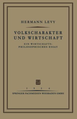 Prof Dr Hermann Levy · Volkscharakter Und Wirtschaft: Ein Wirtschafts-Philosophisches Essay (Paperback Book) [1926 edition] (1926)