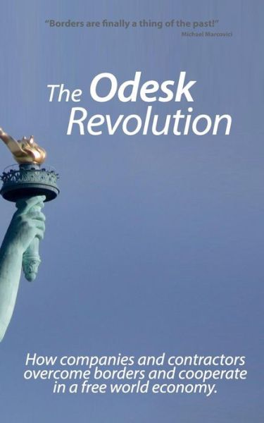 The Odesk Revolution: Borders are finally a thing of the past - Michael Marcovici - Livros - Books on Demand - 9783735720559 - 7 de maio de 2014