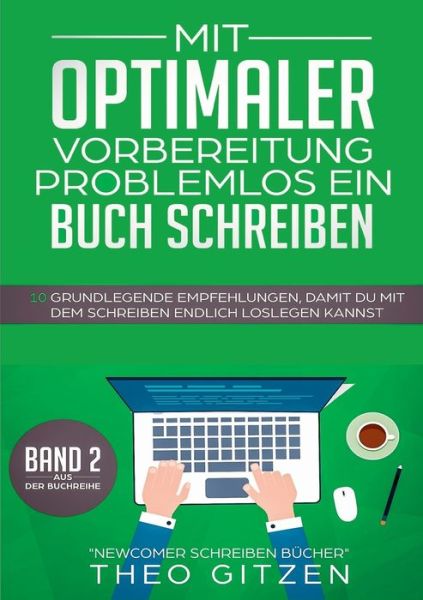 Cover for Theo Gitzen · Mit optimaler Vorbereitung problemlos ein Buch schreiben: 10 grundlegende Empfehlungen, damit Du mit dem Schreiben endlich loslegen kannst (Paperback Book) (2018)
