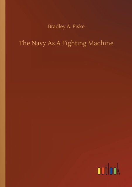 Cover for Bradley A Fiske · The Navy As A Fighting Machine (Taschenbuch) (2020)
