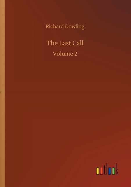 The Last Call: Volume 2 - Richard Dowling - Bøger - Outlook Verlag - 9783752336559 - 25. juli 2020
