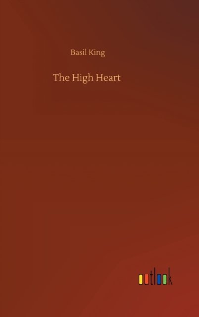 Cover for Basil King · The High Heart (Hardcover Book) (2020)