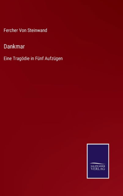 Dankmar: Eine Tragoedie in Funf Aufzugen - Fercher Von Steinwand - Bøger - Salzwasser-Verlag - 9783752518559 - 8. november 2021