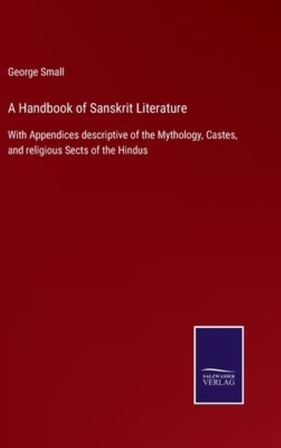 A Handbook of Sanskrit Literature - George Small - Livres - Salzwasser-Verlag - 9783752576559 - 3 mars 2022