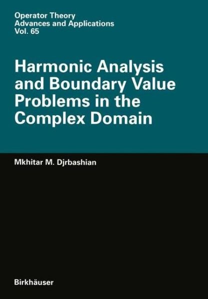 M.m. Djrbashian · Harmonic Analysis and Boundary Value Problems in the Complex Domain (Operator Theory: Advances and Applications) (Gebundenes Buch) (1993)