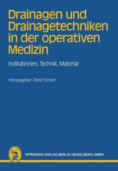 Cover for P Eckert · Drainagen Und Drainagetechniken in Der Operativen Medizin: Indikationen, Technik, Material (Paperback Book) [1986 edition] (1986)