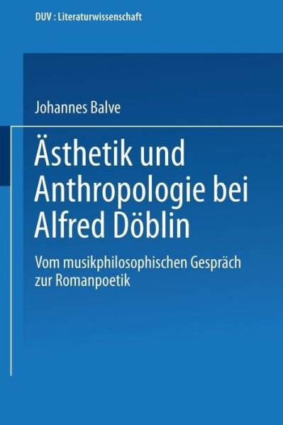Cover for Johannes Balve · AEsthetik Und Anthropologie Bei Alfred Doeblin: Vom Musikphilosophischen Gesprach Zur Romanpoetik - Duv Sprachwissenschaft (Paperback Book) [1990 edition] (1990)