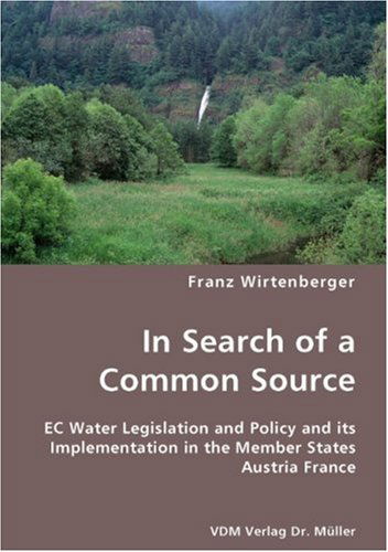 Cover for Franz Wirtenberger · In Search of a Common Source- Ec Water Legislation and Policy and Its Implementation in the Member States Austria France (Paperback Book) (2007)
