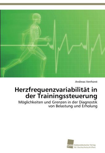 Cover for Andreas Venhorst · Herzfrequenzvariabilität in Der Trainingssteuerung: Möglichkeiten Und Grenzen in Der Diagnostik Von Belastung Und Erholung (Paperback Book) [German edition] (2012)