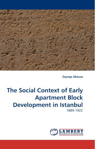 Cover for Zeynep Aktuna · The Social Context of Early Apartment Block Development in Istanbul: 1889-1922 (Taschenbuch) (2010)