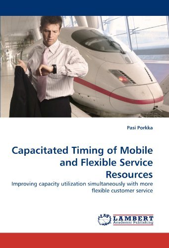 Cover for Pasi Porkka · Capacitated Timing of Mobile and Flexible Service Resources: Improving Capacity Utilization Simultaneously with More Flexible Customer Service (Paperback Bog) (2010)