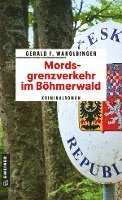 Cover for Gerald F. Wakolbinger · Mordsgrenzverkehr im Böhmerwald (Book) (2023)