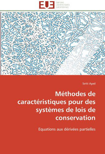 Cover for Setti Ayad · Méthodes De Caractéristiques Pour Des Systèmes De Lois De Conservation: Equations Aux Dérivées Partielles (Paperback Book) [French edition] (2018)