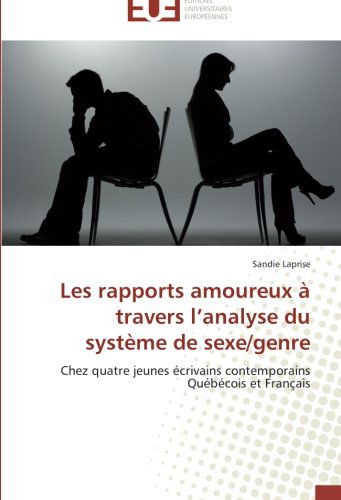 Cover for Sandie Laprise · Les Rapports Amoureux À Travers L'analyse Du Système De Sexe / Genre: Chez Quatre Jeunes Écrivains Contemporains Québécois et Français (Paperback Book) [French edition] (2018)