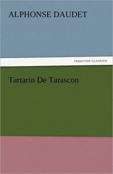 Cover for Alphonse Daudet · Tartarin De Tarascon (Tredition Classics) (Taschenbuch) (2011)