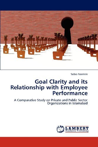 Cover for Sobia Nasreen · Goal Clarity and Its Relationship with Employee Performance: a Comparative Study on Private and Public Sector Organizations in Islamabad (Pocketbok) (2012)