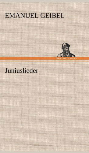 Cover for Emanuel Geibel · Juniuslieder (Gebundenes Buch) [German edition] (2012)