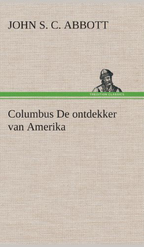 Cover for John S. C. (John Stevens Cabot) Abbott · Columbus De Ontdekker Van Amerika (Hardcover Book) [Dutch edition] (2013)