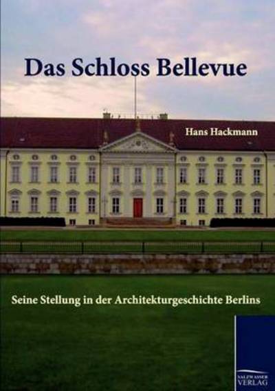 Das Schloss Bellevue - Hans Hackmann - Books - Salzwasser-Verlag GmbH - 9783861955559 - March 25, 2011