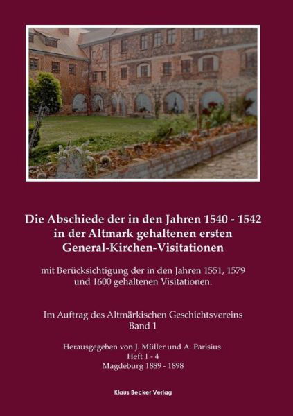 Cover for J Muller · Die Abschiede der in den Jahren 1540-1542 in der Altmark gehaltenen ersten General-Kirchen-Visitation mit Berucksichtigung der in den Jahren 1551, 1579 und 1600 gehaltenen Visitationen, Band I (Paperback Book) (2021)