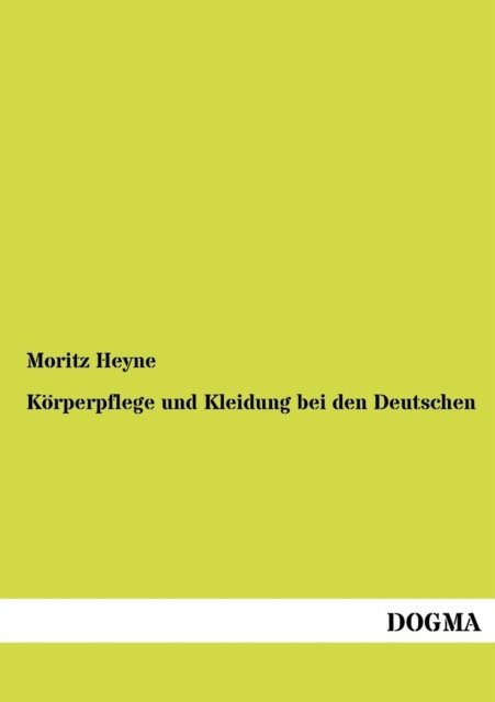 Cover for Moritz Heyne · Koerperpflege und Kleidung bei den Deutschen (Paperback Book) [German edition] (2012)