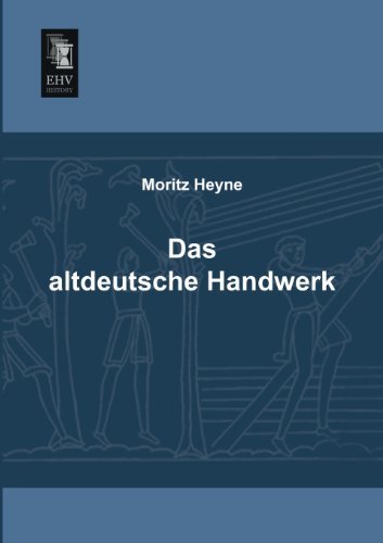 Cover for Moritz Heyne · Das Altdeutsche Handwerk (Pocketbok) [German edition] (2013)