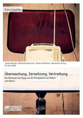 Cover for Alexander Schug · Überwachung, Zersetzung, Vertreibung. Die Methoden Der Stasi Aus Der Perspektive Von Tätern Und Opfern (Pocketbok) [German edition] (2015)