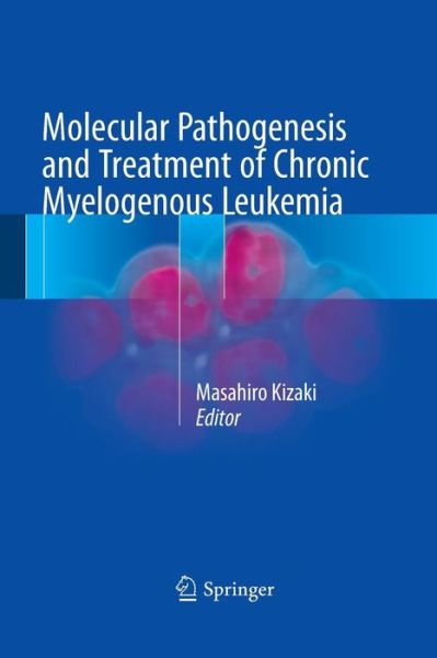Cover for Molecular Pathogenesis and Treatment of Chronic Myelogenous Leukemia (Pocketbok) [Softcover reprint of the original 1st ed. 2016 edition] (2016)