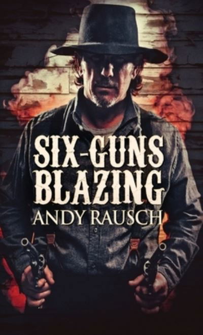 Cover for Andy Rausch · Six-Guns Blazing (Hardcover Book) (2021)