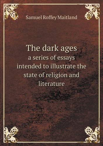 Cover for Samuel Roffey Maitland · The Dark Ages a Series of Essays Intended to Illustrate the State of Religion and Literature (Paperback Book) (2013)