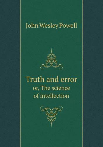 Cover for John Wesley Powell · Truth and Error Or, the Science of Intellection (Pocketbok) (2013)