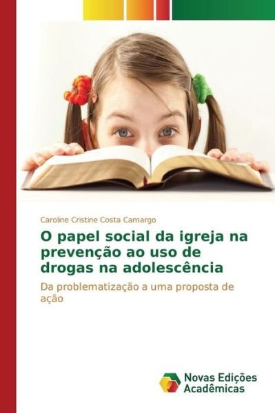Cover for Costa Camargo Caroline Cristine · O Papel Social Da Igreja Na Prevencao Ao Uso De Drogas Na Adolescencia (Pocketbok) (2015)