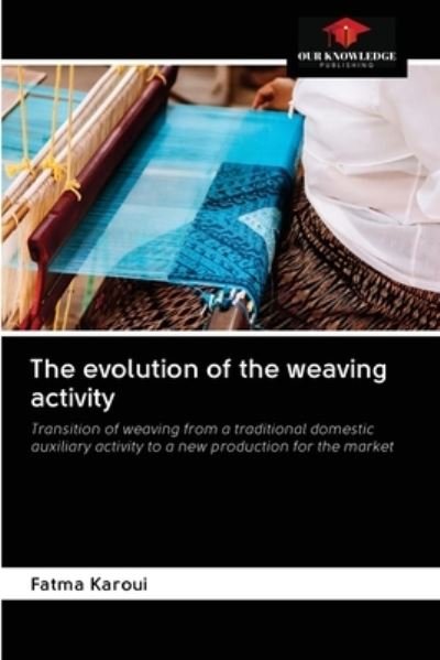 Cover for Fatma Karoui · The evolution of the weaving activity (Paperback Book) (2020)