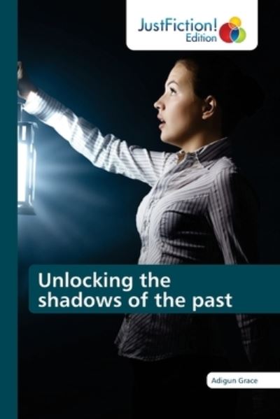 Cover for Adigun Grace · Unlocking the shadows of the past (Paperback Book) (2021)