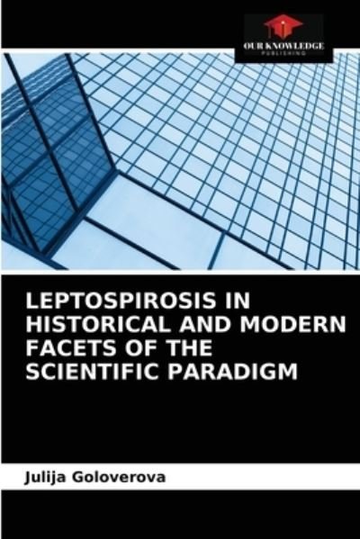 Cover for Julija Goloverova · Leptospirosis in Historical and Modern Facets of the Scientific Paradigm (Taschenbuch) (2021)