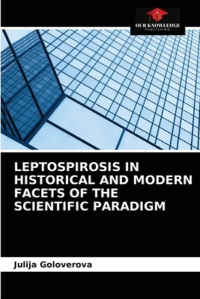 Cover for Julija Goloverova · Leptospirosis in Historical and Modern Facets of the Scientific Paradigm (Paperback Book) (2021)