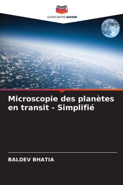Microscopie des planetes en transit - Simplifie - Baldev Bhatia - Livros - Editions Notre Savoir - 9786204173559 - 22 de outubro de 2021