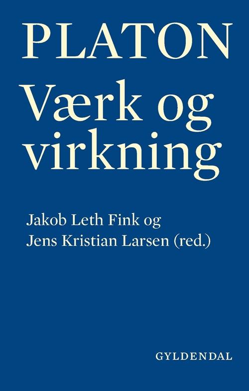 Cover for Jakob Leth Fink; Jens Kristian Larsen · Platon - værk og virkning (Innbunden bok) [1. utgave] [Indbundet] (2016)