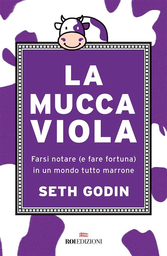 Cover for Seth Godin · La Mucca Viola. Farsi Notare (E Fare Fortuna) In Un Mondo Tutto Marrone (Bog)