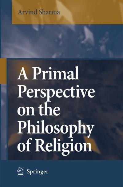 Cover for Arvind Sharma · A Primal Perspective on the Philosophy of Religion (Paperback Book) [Softcover reprint of hardcover 1st ed. 2006 edition] (2010)