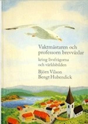 Cover for Bengt Hubendick · Vaktmästaren och professorn brevväxlar : kring livsfrågorna och världsbilden (Book) (2006)