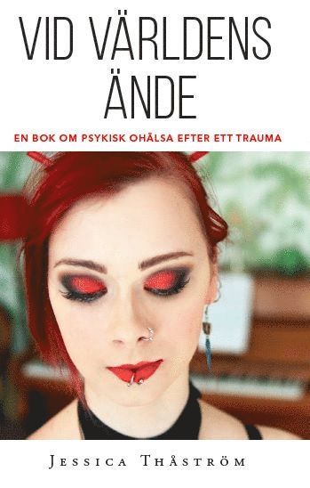 Cover for Jessica Thåström · Vid världens ände : en bok om psykisk ohälsa efter trauma (Book) (2017)