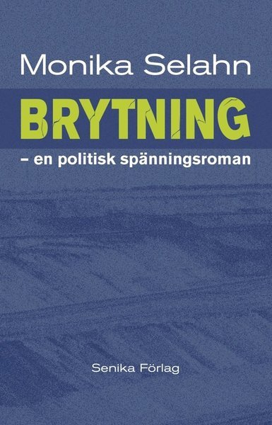 Cover for Monika Selahn · Brytning : en politisk spänningsroman (Bog) (2018)