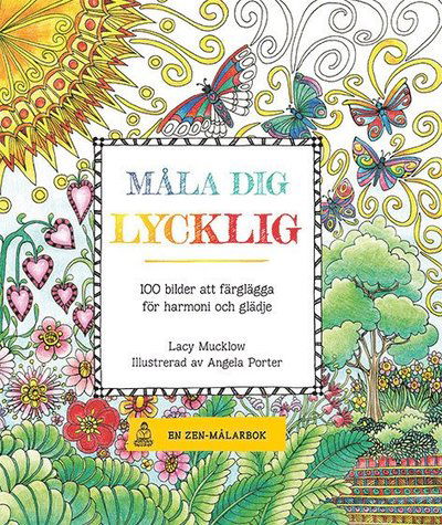 Cover for Lacy Mucklow · Måla dig lycklig : 100 bilder att färglägga för harmoni och glädje (Paperback Book) (2016)